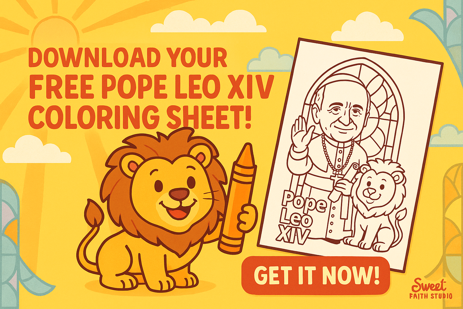 Promotional illustration for Sweet Faith Studio featuring a cheerful cartoon lion holding an orange crayon next to a coloring page of Pope Leo XIV. The background is bright yellow with sun rays, clouds, and stained-glass elements. Bold red-orange text reads “Download Your Free Pope Leo XIV Coloring Sheet!” with a button below that says “Get It Now!” in cream lettering.