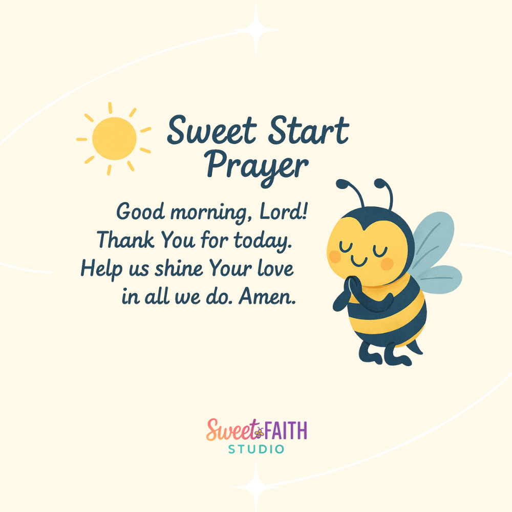 Illustration of a cheerful bee with folded hands, standing in prayer next to a morning sun. Text reads: "Sweet Start Prayer – Good morning, Lord! Thank You for today. Help us shine Your love in all we do. Amen." Branded with the Sweet Faith Studio logo at the bottom. Soft cream background with twinkling accents for a peaceful, kid-friendly design.