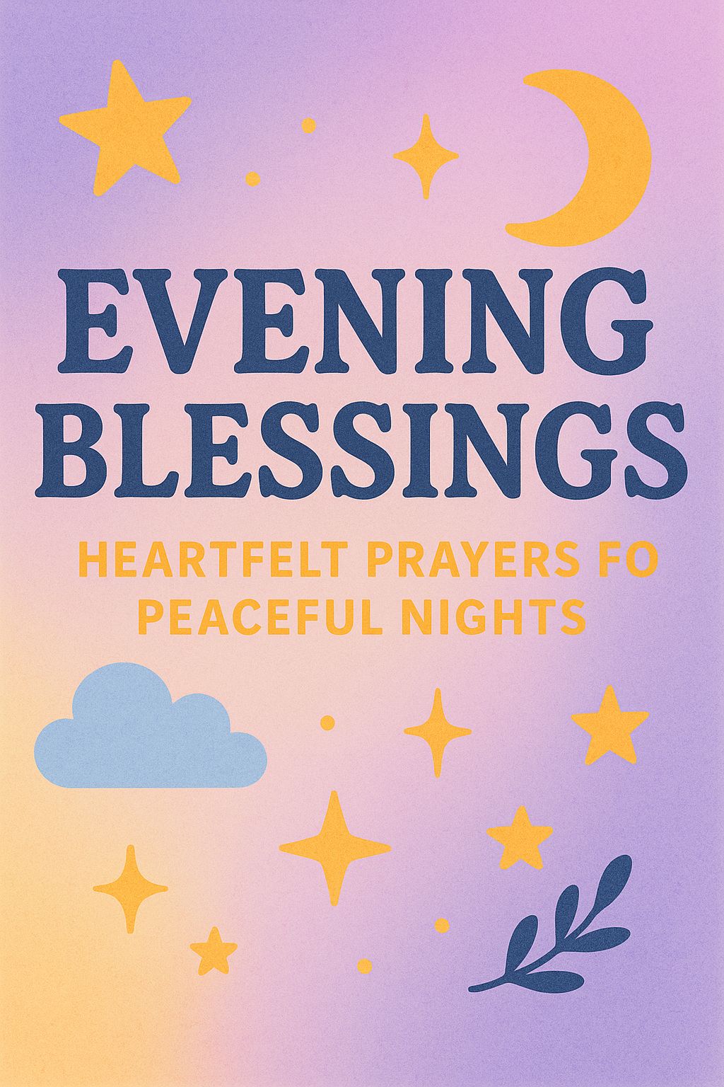 Whimsical digital illustration featuring the title “Evening Blessings” and subtitle “Heartfelt Prayers for Peaceful Nights” in bold, friendly text. The background is a soft pastel gradient of purple, pink, and yellow, decorated with stars, a crescent moon, a cloud, and leafy accents for a peaceful nighttime theme.